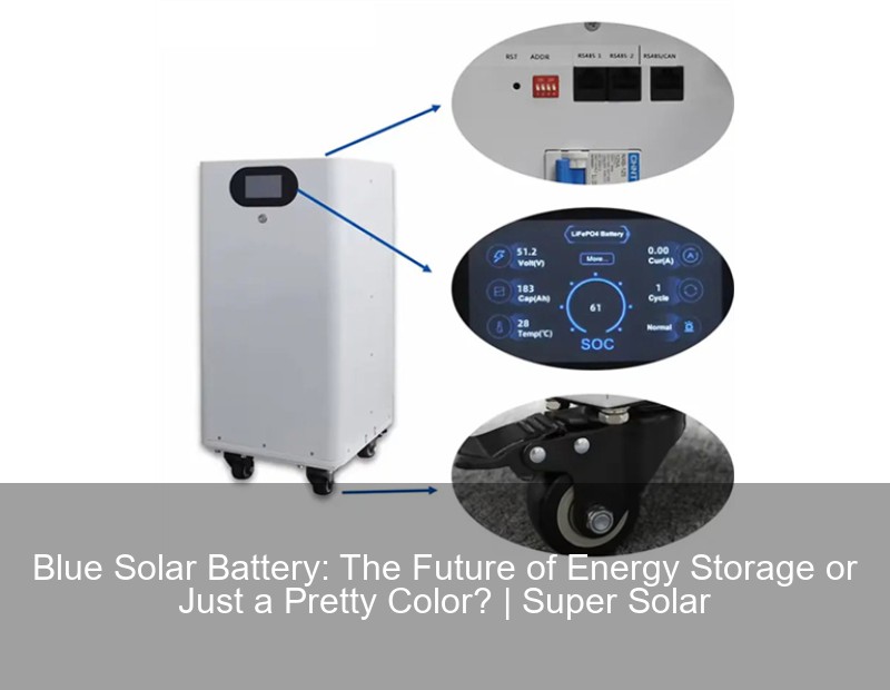 Blue Solar Battery: The Future of Energy Storage or Just a Pretty Color ...